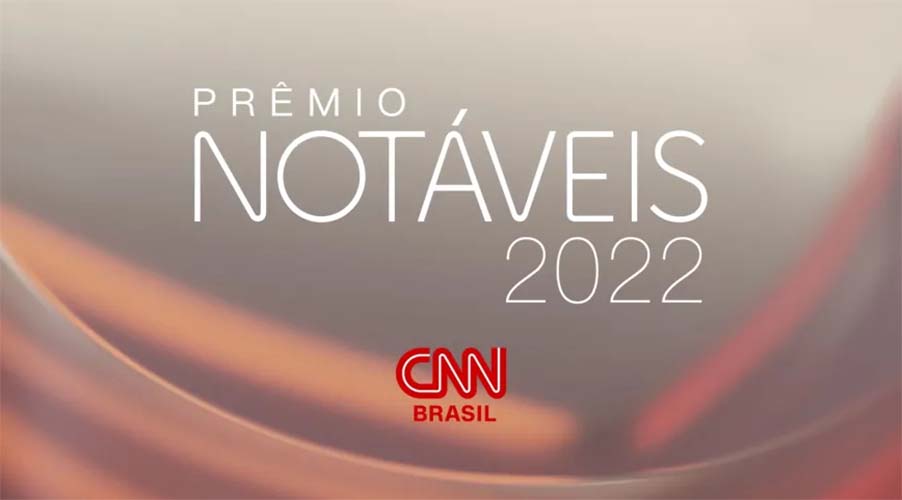 CNN divulga os finalistas e vencedores do Prêmio Notáveis 2022